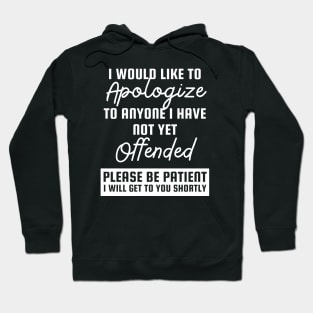 I would like to apologize to anyone whom I haven’t offended yet. Hoodie